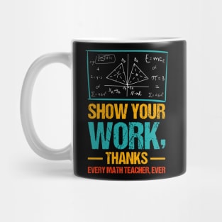 Show Your Work, Thanks Math Teacher Mug